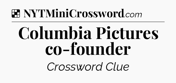 Solution: Columbia Pictures co-founder - NYT Crossword