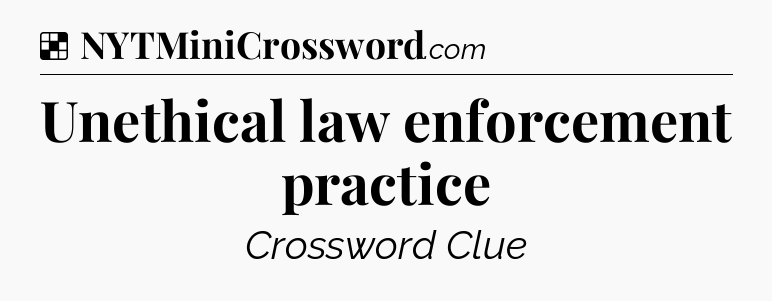 Solution: Unethical law enforcement practice - NYT Crossword
