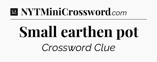 Small earthen pot - LA Times Crossword
