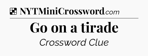 Solution: Go on a tirade - NYT Crossword