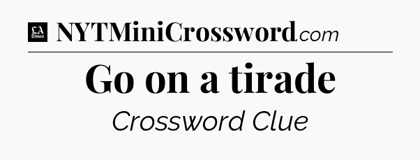 Go on a tirade - LA Times Crossword