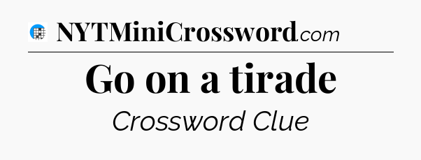 Go on a tirade Crossword Clue