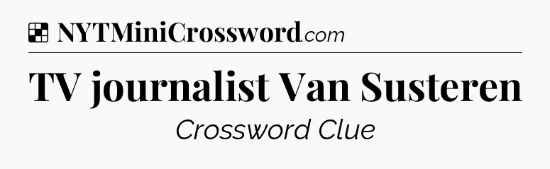 Solution: TV journalist Van Susteren - NYT Crossword