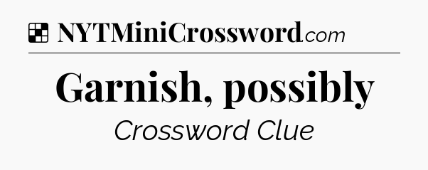 Solution: Garnish, possibly - NYT Crossword