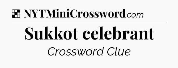 Solution: Sukkot celebrant - NYT Crossword