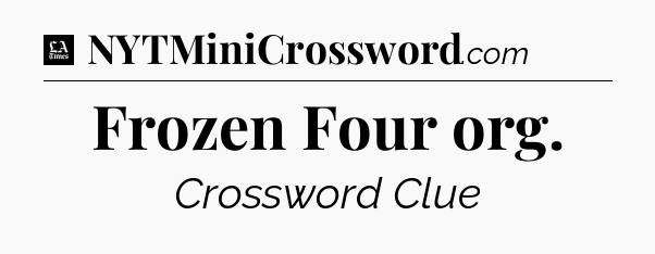 Frozen Four org - LA Times Crossword