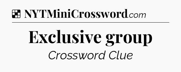 Solution: Exclusive group - NYT Crossword