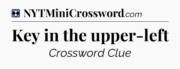 Solution: Key in the upper-left - NYT Mini Crossword