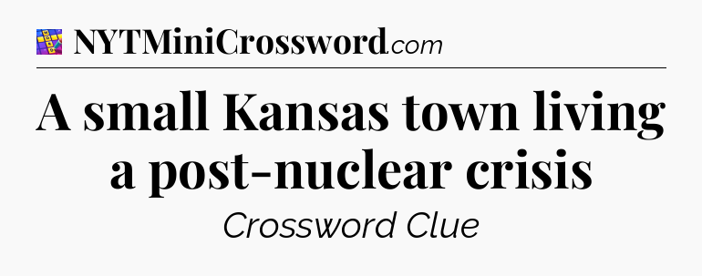 A small Kansas town living a post-nuclear crisis Codycross