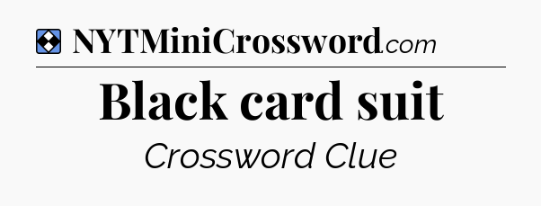 Solution: Black card suit - NYT Mini Crossword