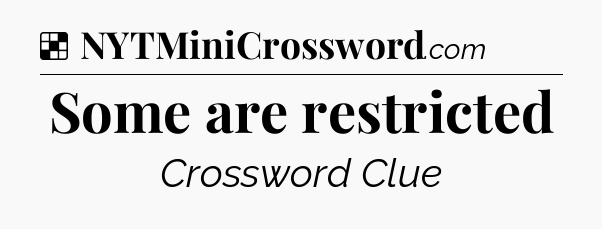 Solution: Some are restricted - NYT Crossword