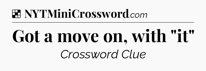 Solution: Got a move on, with 