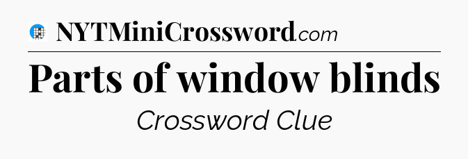 Parts of window blinds Crossword Clue