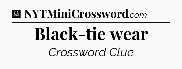 Black-tie wear - LA Times Crossword