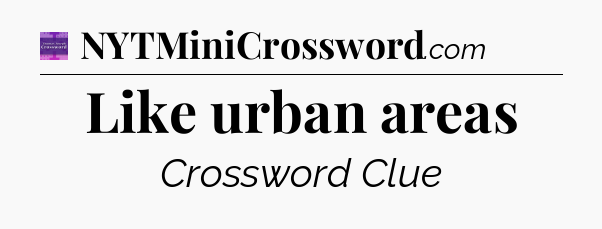 Like urban areas - Thomas Joseph Crossword