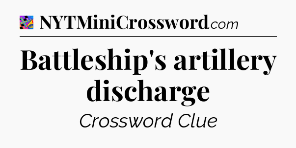 Battleship's artillery discharge Crossword Clue