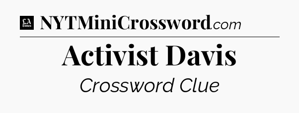 Activist Davis - LA Times Crossword