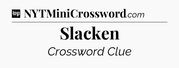 Slacken Crossword Clue