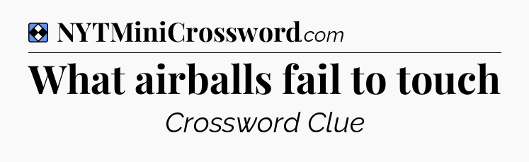 Solution: What airballs fail to touch - NYT Mini Crossword
