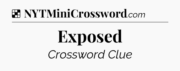 Solution: Exposed - NYT Crossword