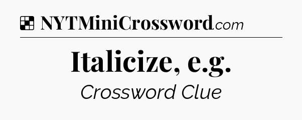Solution: Italicize, e.g - NYT Crossword