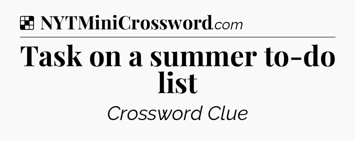Solution: Task on a summer to-do list - NYT Crossword