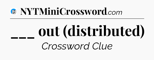 ___ out (distributed) Crossword Clue