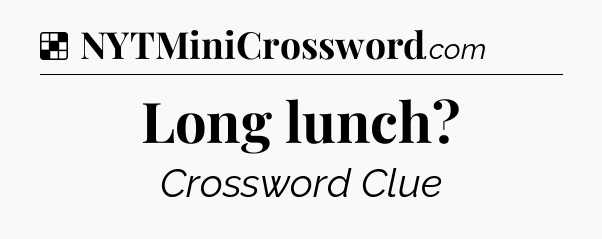 Solution: Long lunch - NYT Crossword