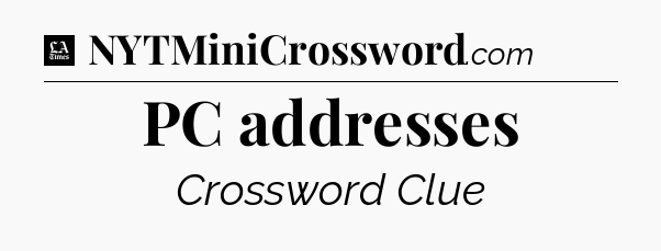 PC addresses - LA Times Crossword