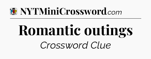 Romantic outings Crossword Clue