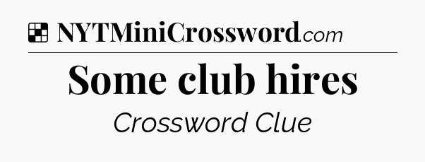 Solution: Some club hires - NYT Crossword