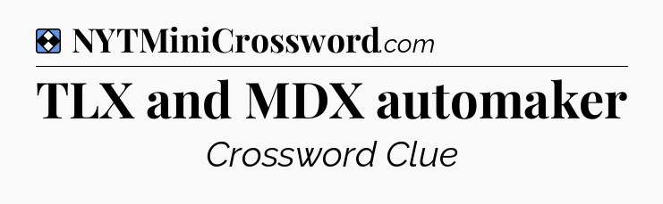 Solution: TLX and MDX automaker - NYT Mini Crossword