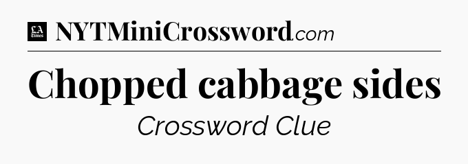 Chopped cabbage sides - LA Times Crossword