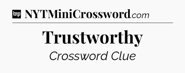 Trustworthy Crossword Clue