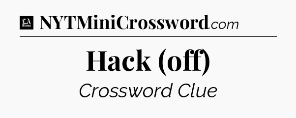 Hack (off) - LA Times Crossword