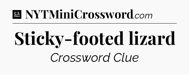Sticky-footed lizard - LA Times Crossword