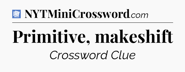 Primitive, makeshift Puzzle Page Crossword Clue
