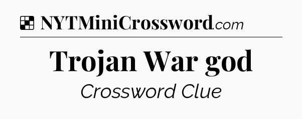Solution: Trojan War god - NYT Crossword