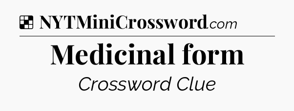 Solution: Medicinal form - NYT Crossword