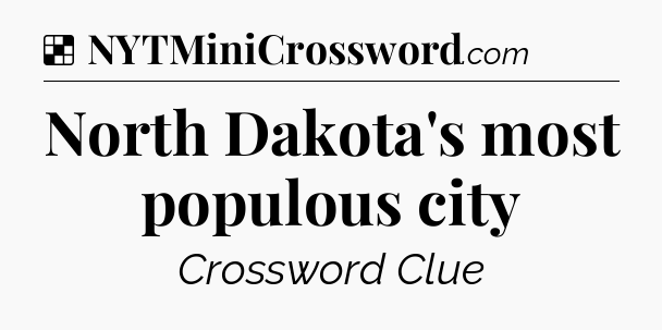 Solution: North Dakota's most populous city - NYT Crossword