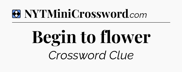 Solution: Begin to flower - NYT Mini Crossword