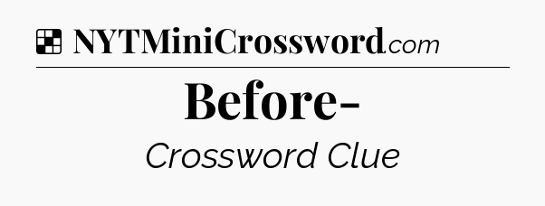 Solution: Before- - NYT Crossword