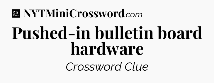 Pushed-in bulletin board hardware - LA Times Crossword