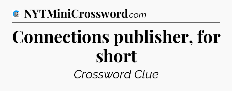 Connections publisher, for short Crossword Clue