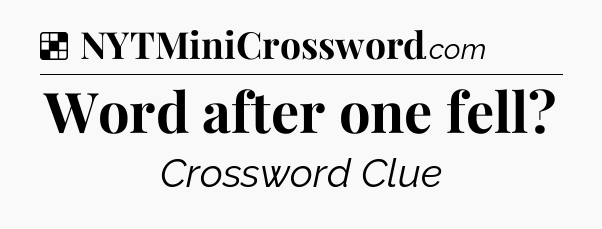 Solution: Word after one fell - NYT Crossword