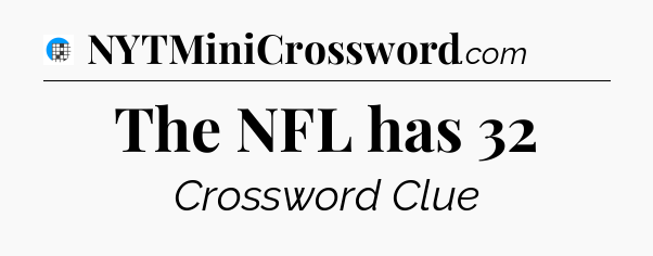 The NFL has 32 Crossword Clue