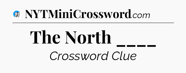 The North ____ Crossword Clue