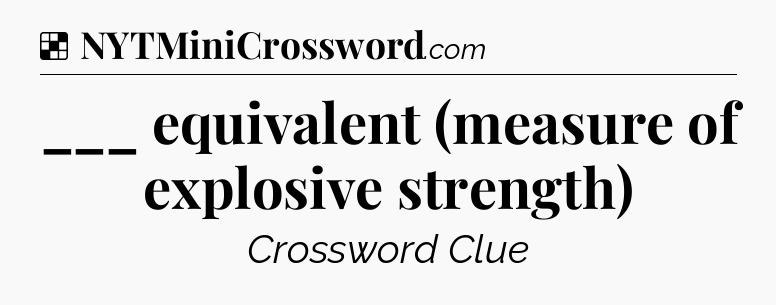 Solution: ___ equivalent (measure of explosive strength) - NYT Crossword