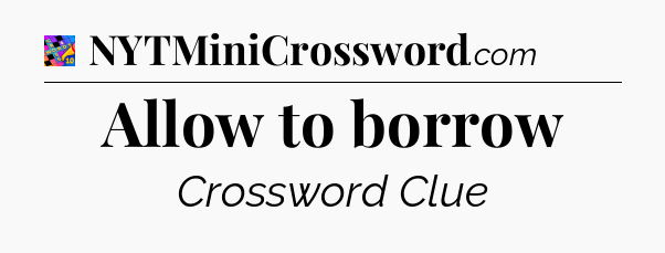 Allow to borrow Crossword Clue