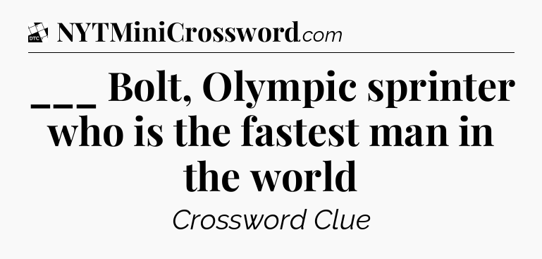 ___ Bolt, Olympic sprinter who is the fastest man in the world - Daily Themed Classic Crossword